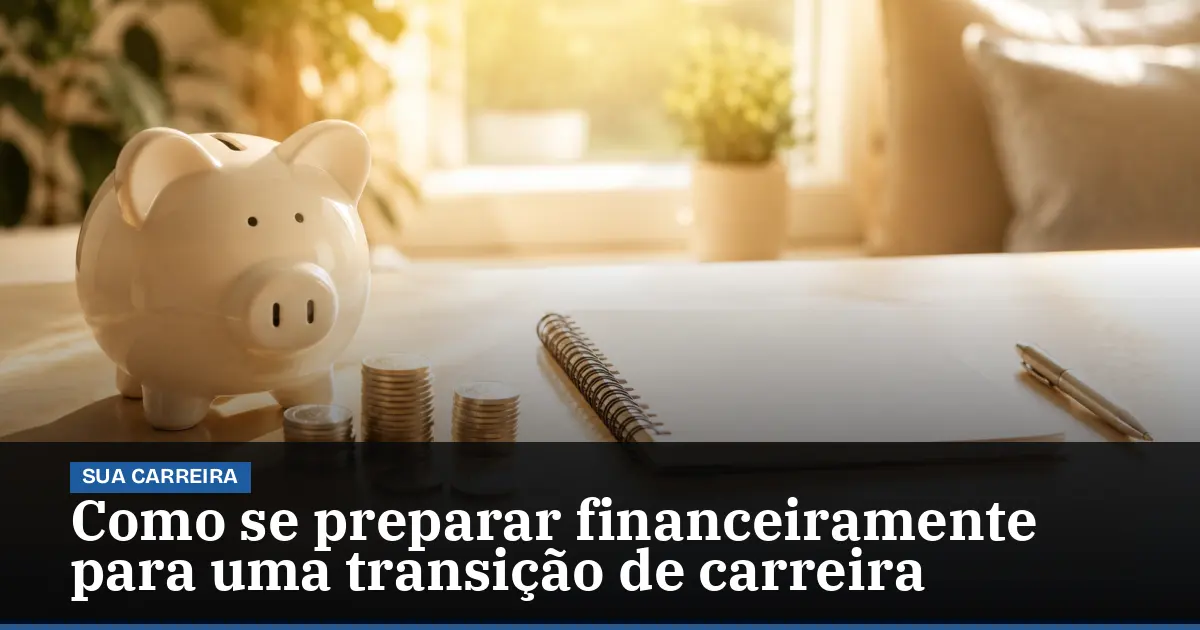 Como se preparar financeiramente para uma transição de carreira