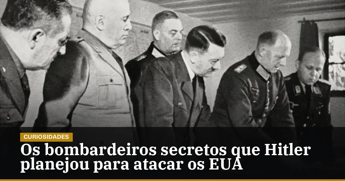 Os bombardeiros secretos que Hitler planejou para atacar os EUA