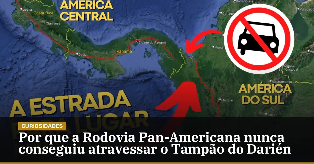 Por que a Rodovia Pan-Americana nunca conseguiu atravessar o Tampão do Darién