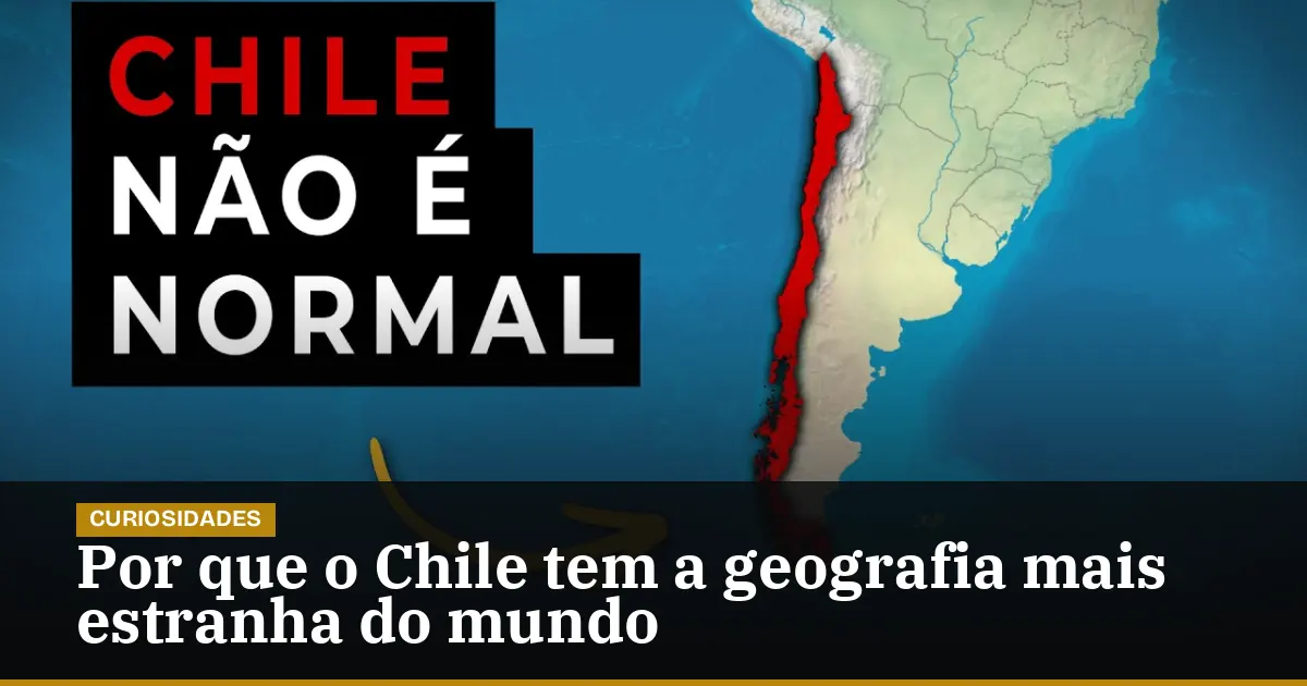 Por que o Chile tem a geografia mais estranha do mundo